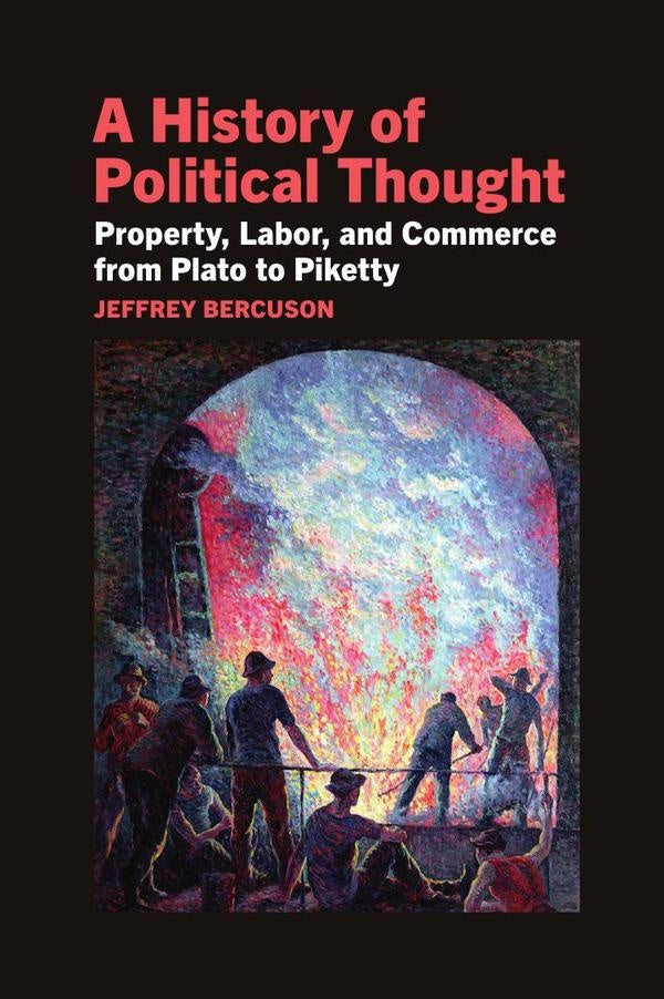 A History of Political Thought: Property, Labour, and Commerce from Plato to Piketty | Bercuson