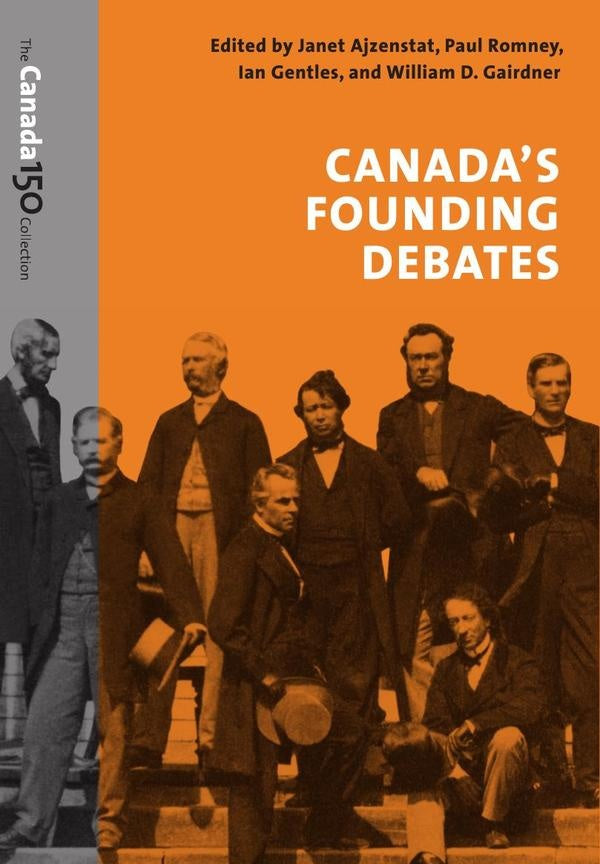 CANADA'S FOUNDING DEBATES, C150 Version | JANET AJZENSTAT