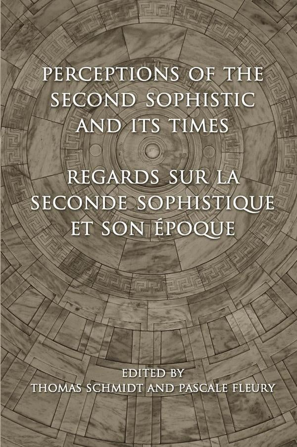 Perceptions of the Second Sophistic and Its Times | Schmidt, Fleury