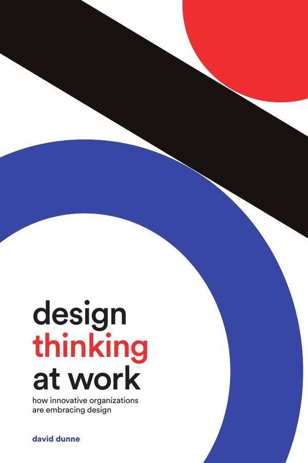 Design Thinking at Work | Dunne et al