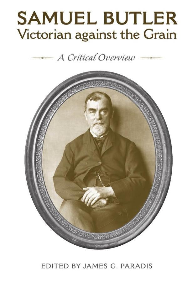 Samuel Butler, Victorian Against the Grain: A Critical Overview | Paradis