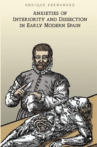 Anxieties of Interiority and Dissection in Early Modern Spain | Fernandez
