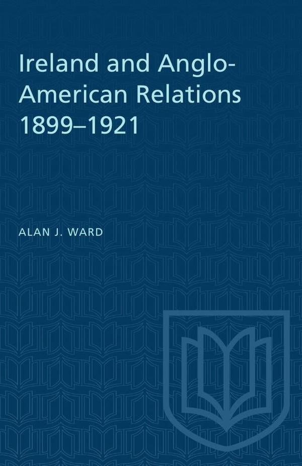 Ireland and Anglo-American Relations 1899-1921 | Ward