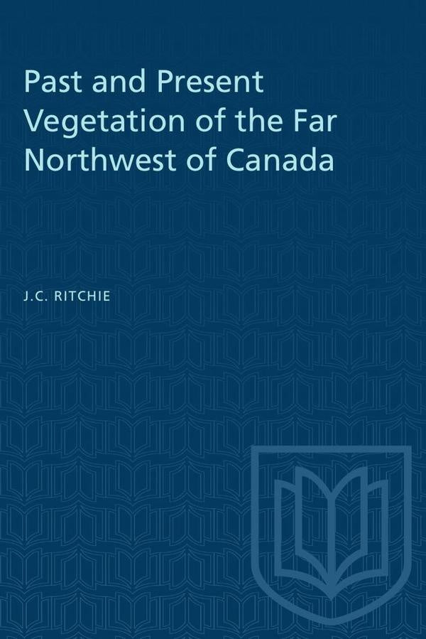 Past and Present Vegetation of the Far Northwest of Canada | Ritchie