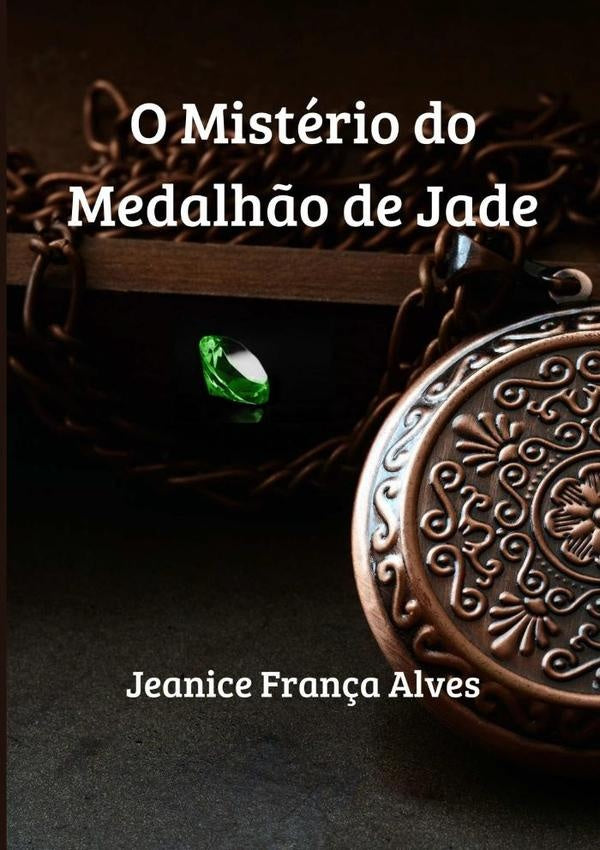 O Mistério Do Medalhão De Jade | Jeanice França Alves