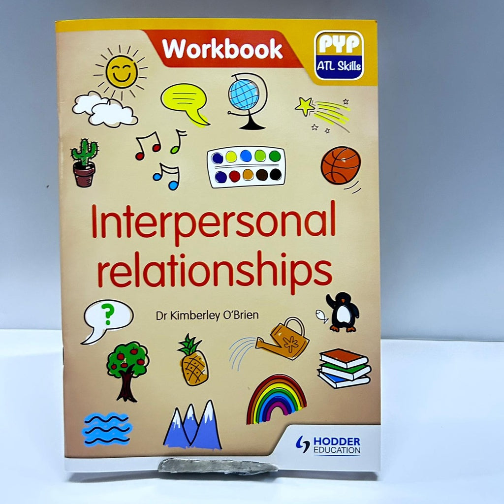 INTERPERSONAL RELATIONSHIPS PYP ATL SKILLS WORKBOOK..