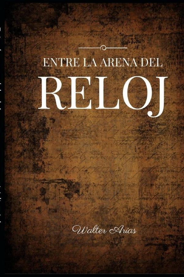 Entre la arena del reloj | Walter Arias