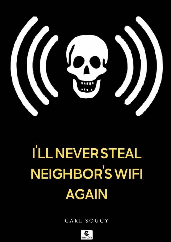 I'll Never Steal Neighbor's Wifi Again | Carl Soucy