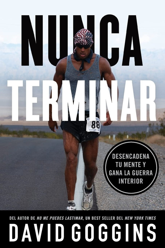 NUNCA TERMINAR: DESENCADENA TU MENTE Y GANA LA GUERRA INTERIOR.. | DAVID  GOGGINS