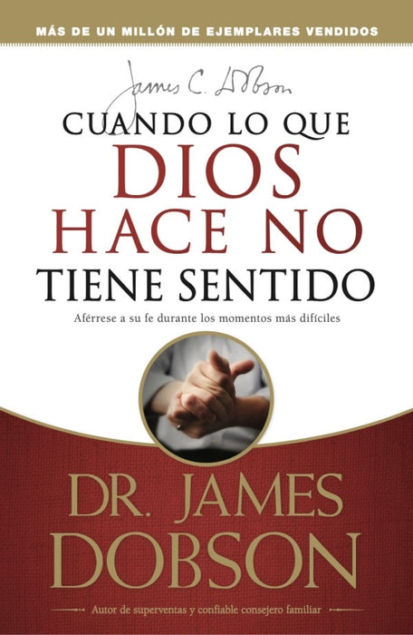 Cuando lo que Dios hace no tiene sentido* | Dr James Dobson