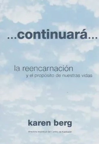 CONTINUARA: LA REENCARNACION Y EL PROPOSITO DE NUESTRAS VIDAS.. |  Karen  Berg