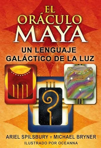 EL ORACULO MAYA. UN LENGUAJE GALACTICO DE LA LUZ.. |  ARIEL  SPILSBURY