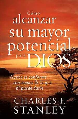 Cómo alcanzar su mayor potencial para Dios | CHARLES F. STANLEY