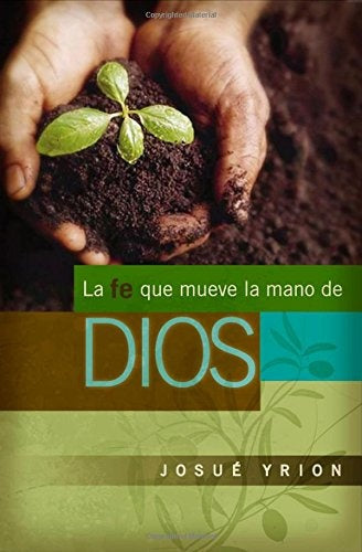 La fe que mueve la mano de Dios | Josué Yrion