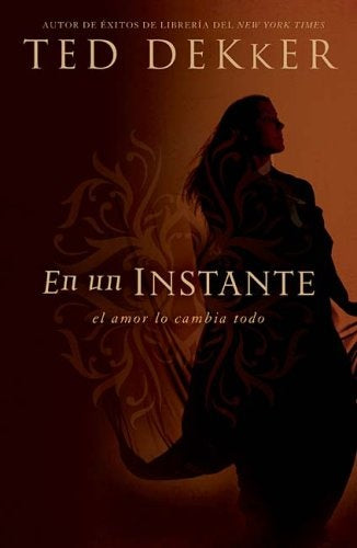 EN UN INSTANTE EL AMOR LO CAMBIA TODO | TED DEKKER
