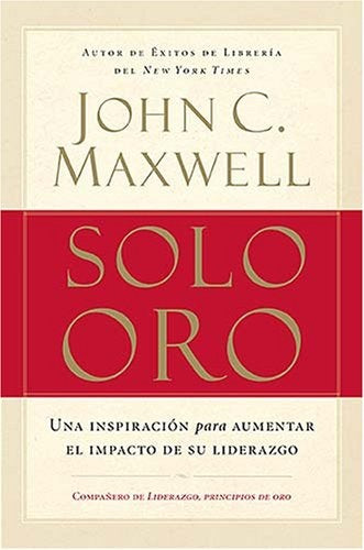 ORO PURO: UNA INSPIRACION PARA AUMENTAR EL IMPACTO DE SU LIDERAZO.. | JOHN C. MAXWELL