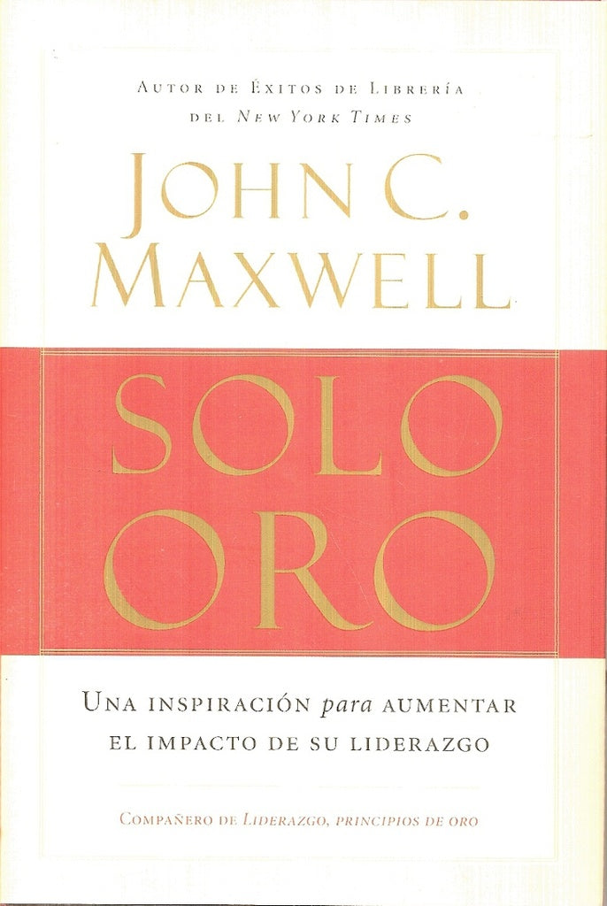 ORO PURO: UNA INSPIRACION PARA AUMENTAR EL IMPACTO DE SU LIDERAZO.. | JOHN C. MAXWELL
