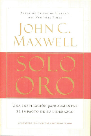 ORO PURO: UNA INSPIRACION PARA AUMENTAR EL IMPACTO DE SU LIDERAZO.. | JOHN C. MAXWELL