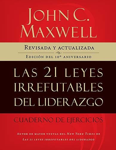 Las 21 leyes irrefutables del liderazgo, cuaderno de ejercicios | John C. Maxwell