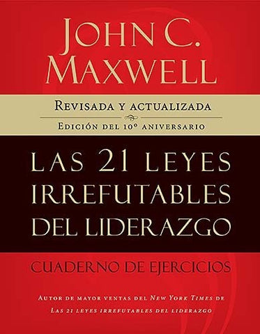Las 21 leyes irrefutables del liderazgo, cuaderno de ejercicios | John C. Maxwell