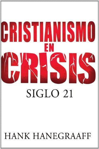 CRISTIANISMO EN CRISIS. SIGLO 21 | HANK HANEGRAAFF