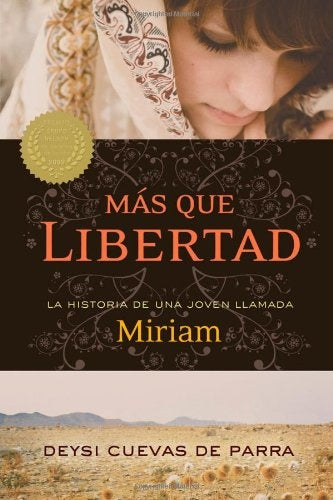 MAS QUE LIBERTAD. HISTORIA DE UNA JOVEN LLAMADA MIRIAM (AUT) | DEYSI CUEVAS DE PARRA