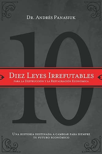 DIEZ LEYES IRREFUTABLES PARA LA DESTRUCCION Y LA RESTAURACI | Andrés Panasiuk