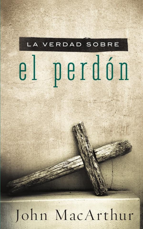 La verdad sobre el perdón | John F. MacArthur