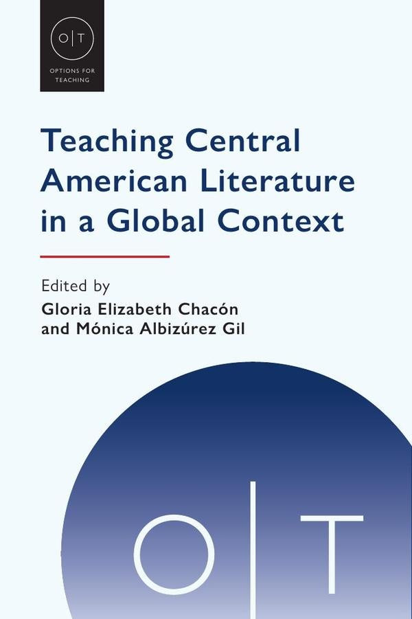 Teaching Central American Literature in a Global Context | Chacón, Albizúrez Gil y otros