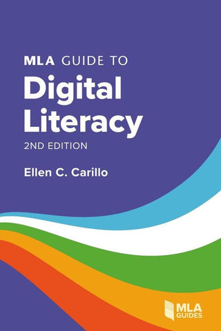 MLA Guide to Digital Literacy | Ellen C. Carillo