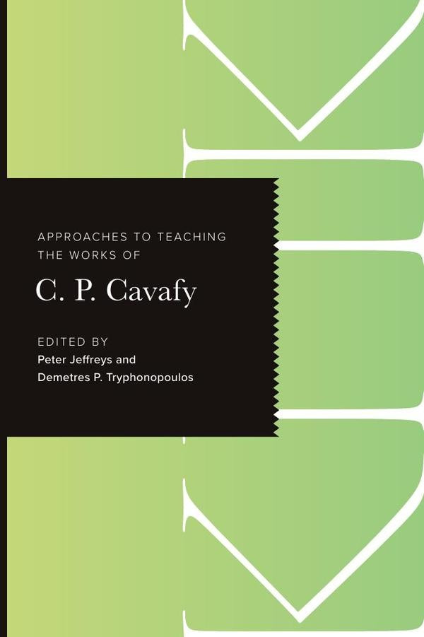 Approaches to Teaching the Works of C. P. Cavafy | Tryphonopoulos, Jeffreys