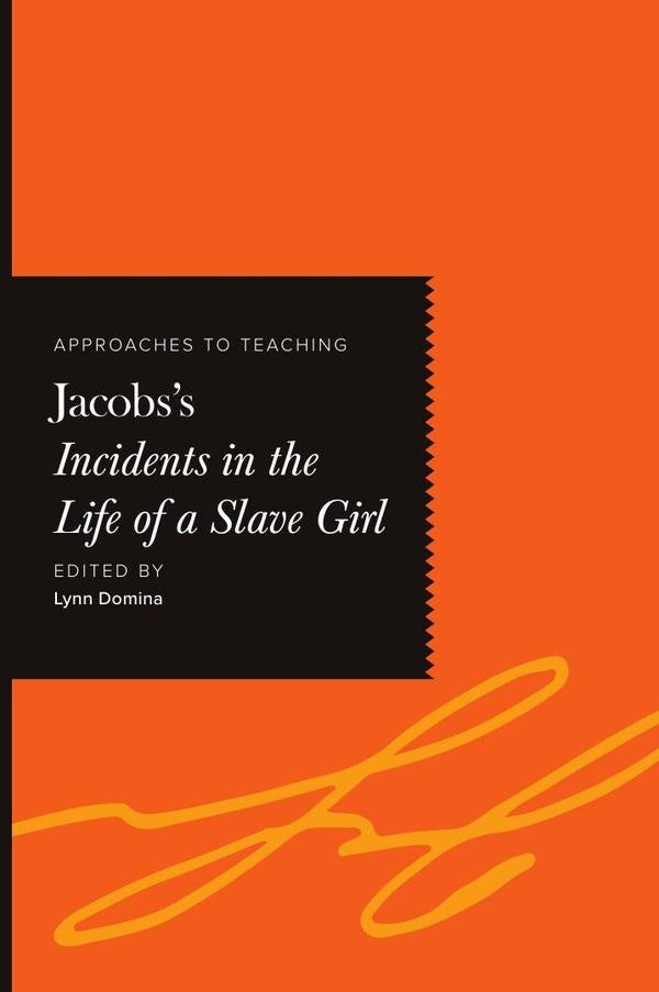 Approaches to Teaching Jacobs's Incidents in the Life of a Slave Girl | Lynn Domina