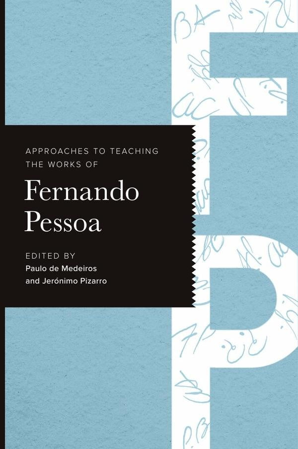 Approaches to Teaching the Works of Fernando Pessoa | Pizarro, de Medeiros