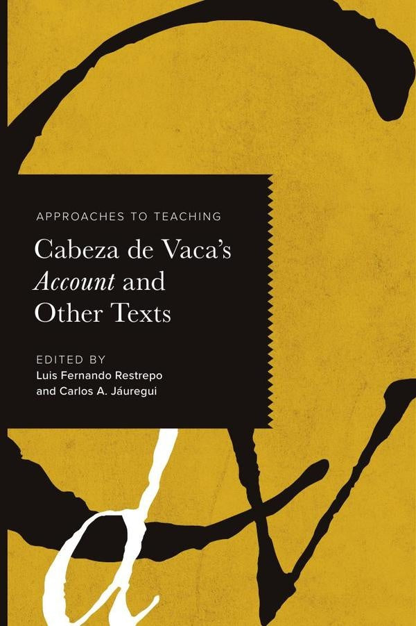 Approaches to Teaching Cabeza de Vacas Account and Other Texts | Restrepo, Jáuregui