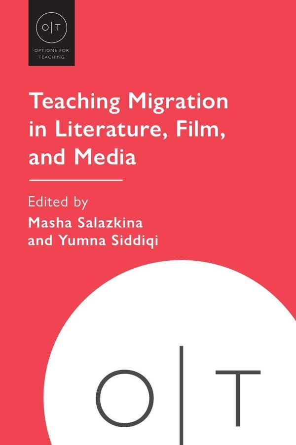 Teaching Migration in Literature, Film, and Media | Salazkina, Siddiqi