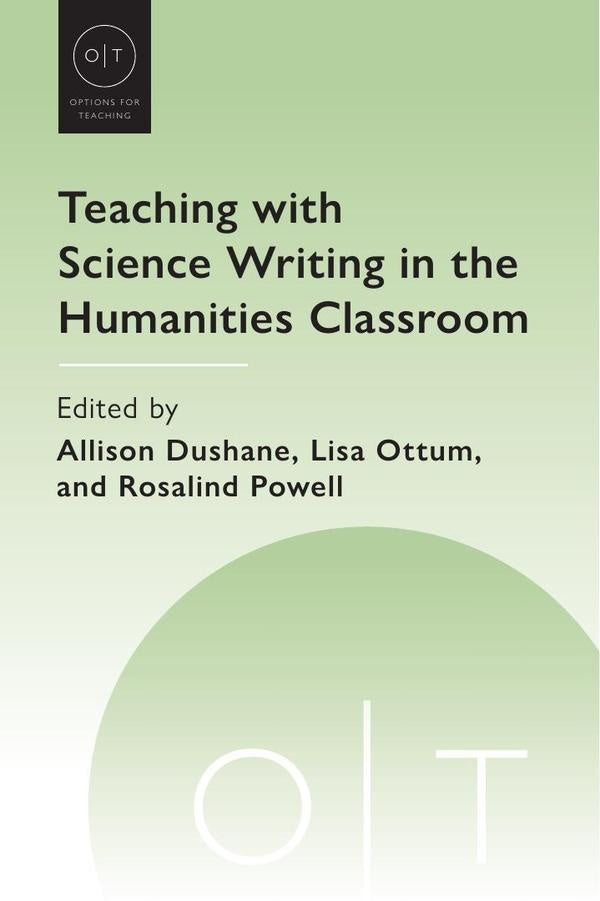 Teaching with Science Writing in the Humanities Classroom | Ottum, Dushane y otros