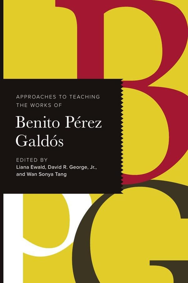 Approaches to Teaching the Works of Benito Pérez Galdós | Tang, Ewald y otros
