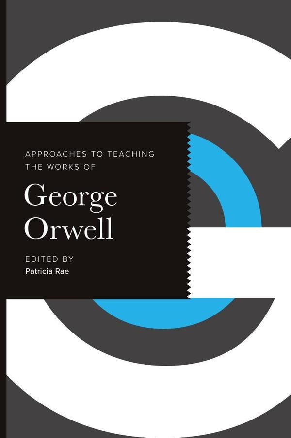 Approaches to Teaching the Works of George Orwell | Patricia Rae