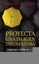 PROYECTA UNA IMAGEN TRIUNFADORA.. | DIANNA  BOOHER