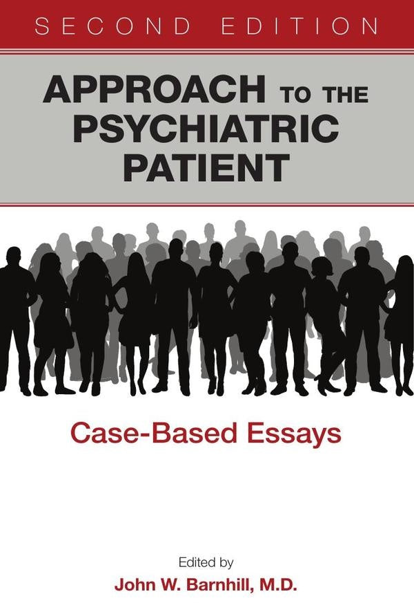 Approach to the Psychiatric Patient: Case-Based Essays, Second Edition | John W. Barnhill