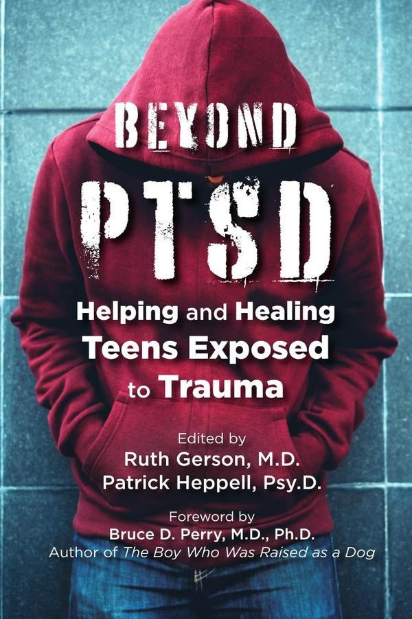 Beyond PTSD: Helping and Healing Teens Exposed to Trauma | Gerson, Heppell