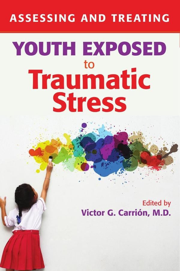 Assessing and Treating Youth Exposed to Traumatic Stress | Victor G. Carrión