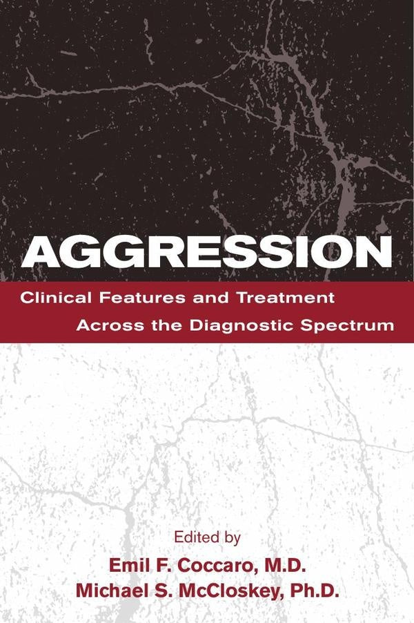Aggression: Clinical Features and Treatment Across the Diagnostic Spectrum | Coccaro, McCloskey