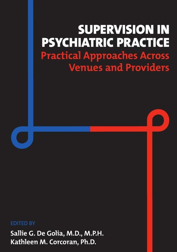 Supervision in Psychiatric Practice: Practical Approaches Across Venues and Providers | M.D. Sallie G. De Golia, Corcoran