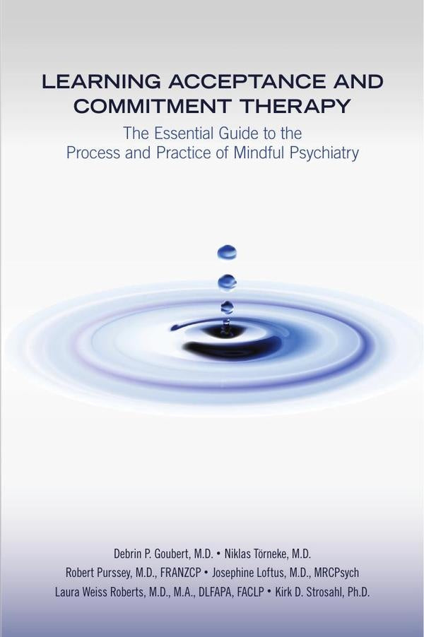 Learning Acceptance and Commitment Therapy: The Essential Guide to the Process and Practice of Mindf | M.D. Laura Weiss Roberts, Strosahl y otros