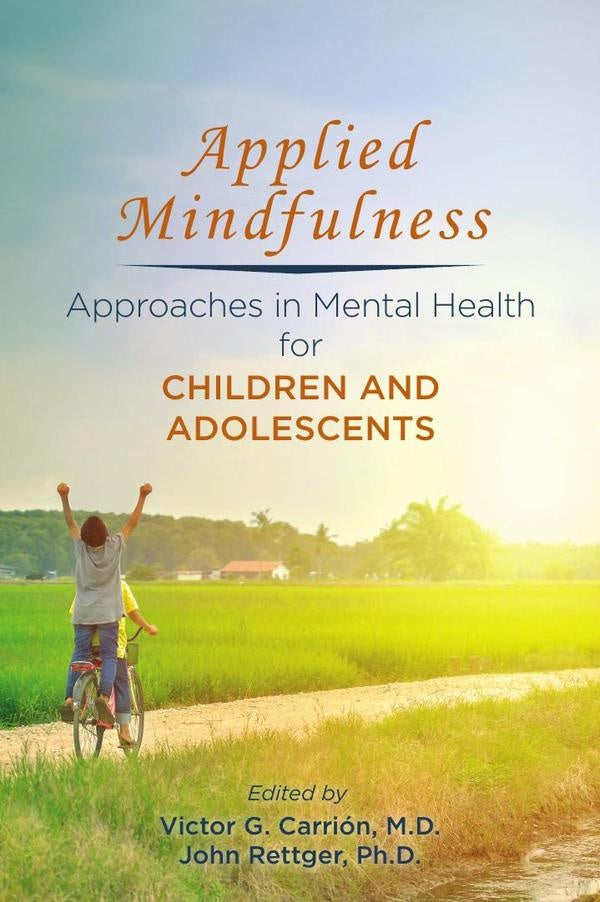 Applied Mindfulness: Approaches in Mental Health for Children and Adolescents | Carrión, Rettger