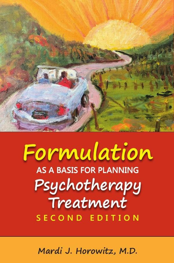 Formulation as a Basis for Planning Psychotherapy Treatment, Second Edition | M.D. Mardi J. Horowitz