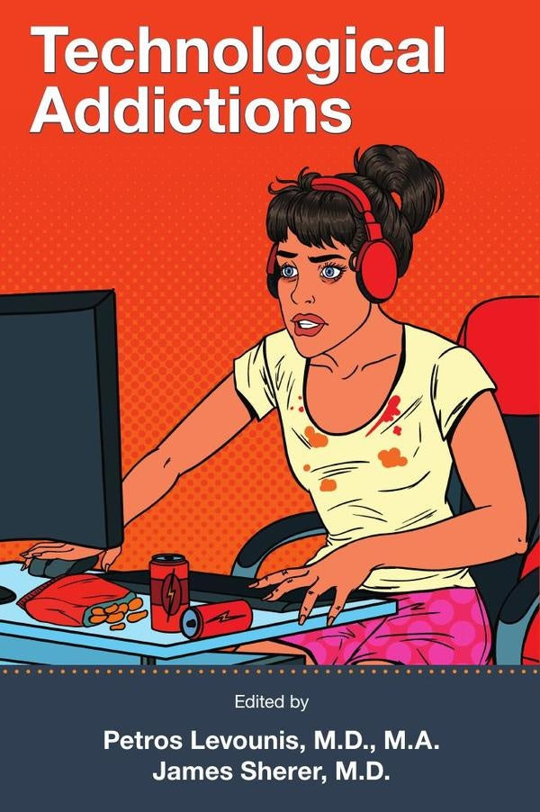 Technological Addictions | M.D. Petros Levounis, James Sherer