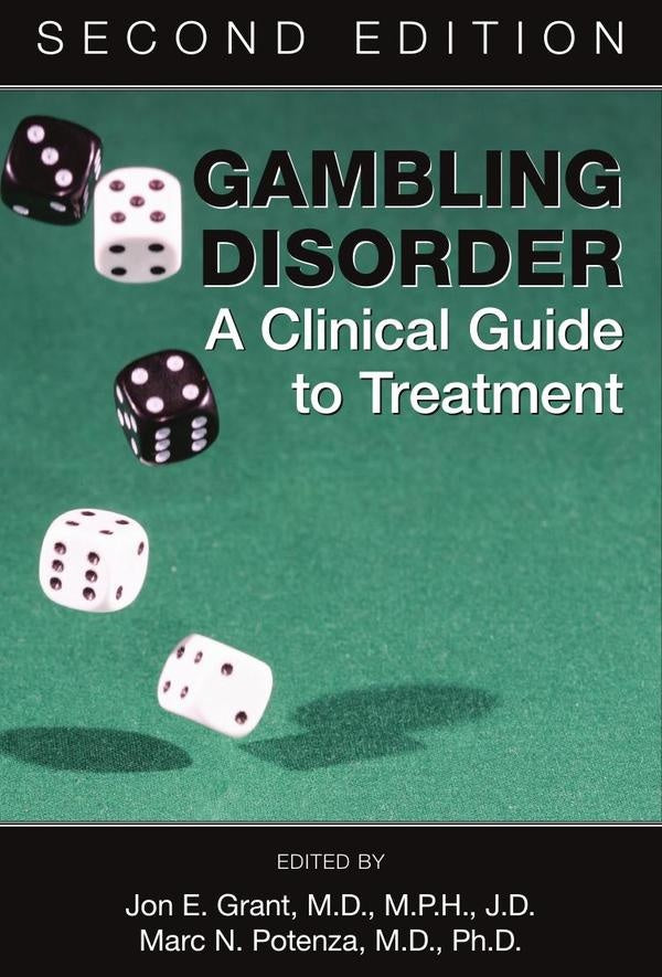 Gambling Disorder: A Clinical Guide to Treatment, Second Edition | M.P.H. M.D. Jon E. Grant, M.D. Marc N. Potenza