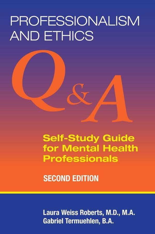 Professionalism and Ethics: Q & A Self-Study Guide for Mental Health Professionals, Second Edition | M.D. Laura Weiss Roberts, Gabriel Termuehlen